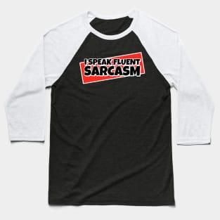 I Speak Fluent Sarcasm Baseball T-Shirt